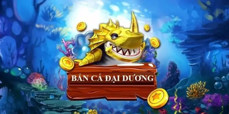 Bắn cá đại dương là gì