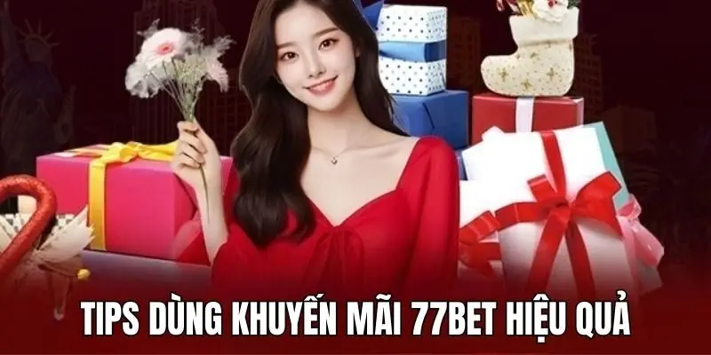 Bí quyết dùng khuyến mãi 77bet hiệu quả